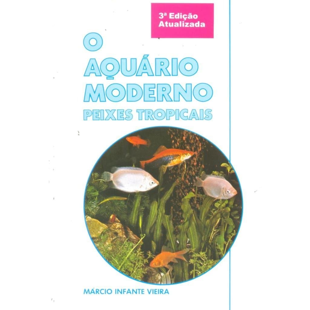 O Aquário Moderno Peixes Tropicais - Márcio Infante Vieira