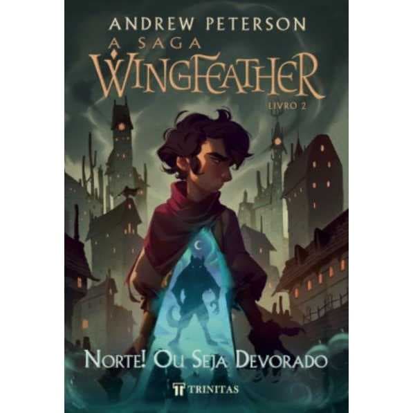 A SAGA WINGFEATHER Vol 2 : NORTE! OU SEJA DEVORADO - ANDREW PETERSON