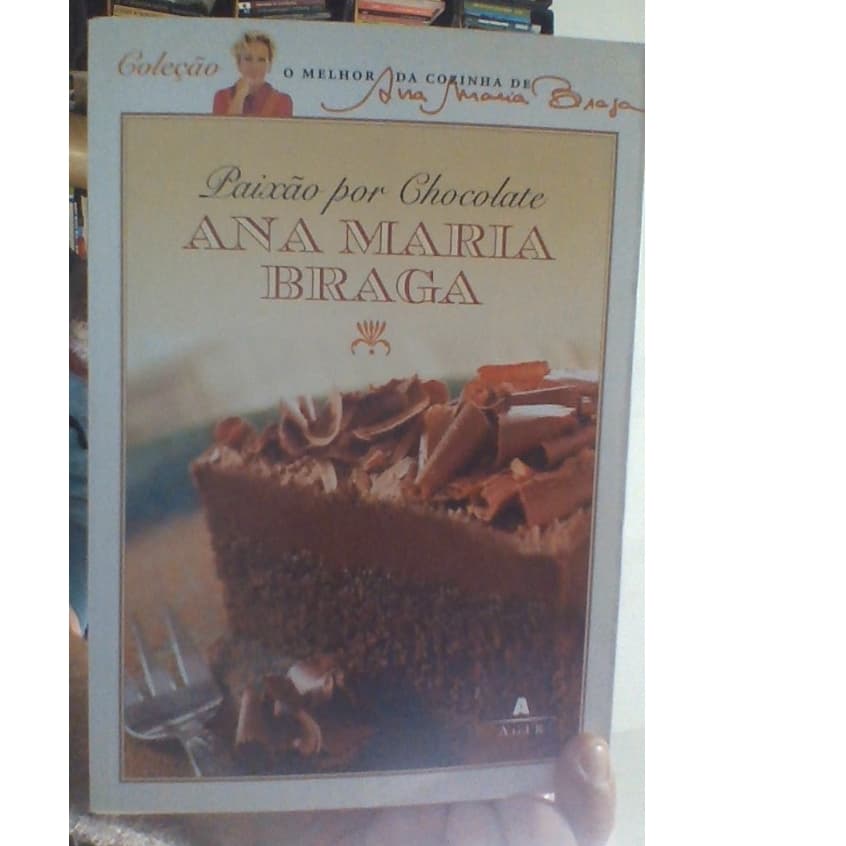 livro paixão por chocolate, Ana Maria Braga, ed agir