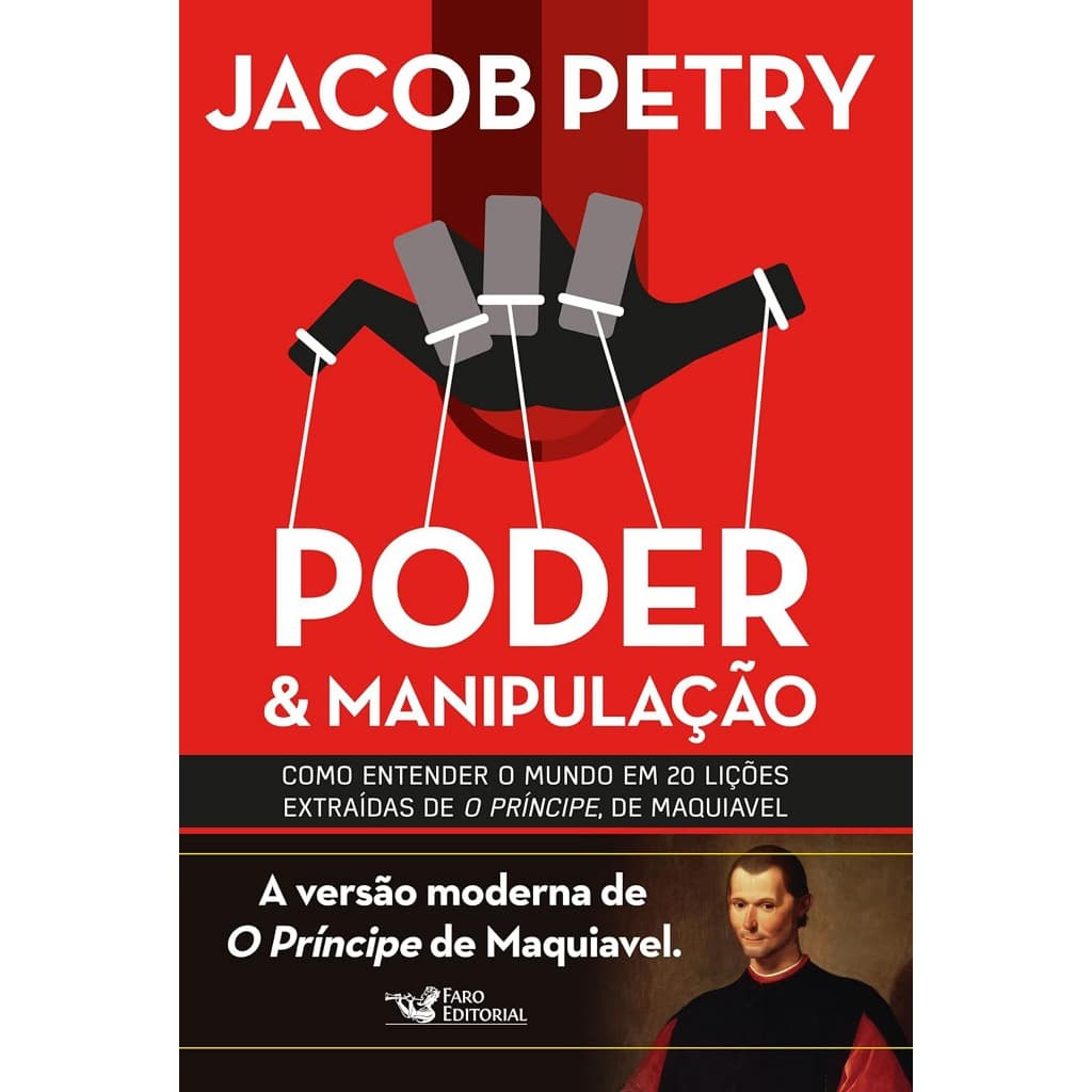 Livro Poder e Manipulação - Jacob Petry A Versão moderna de O Príncipe de Maquiavel