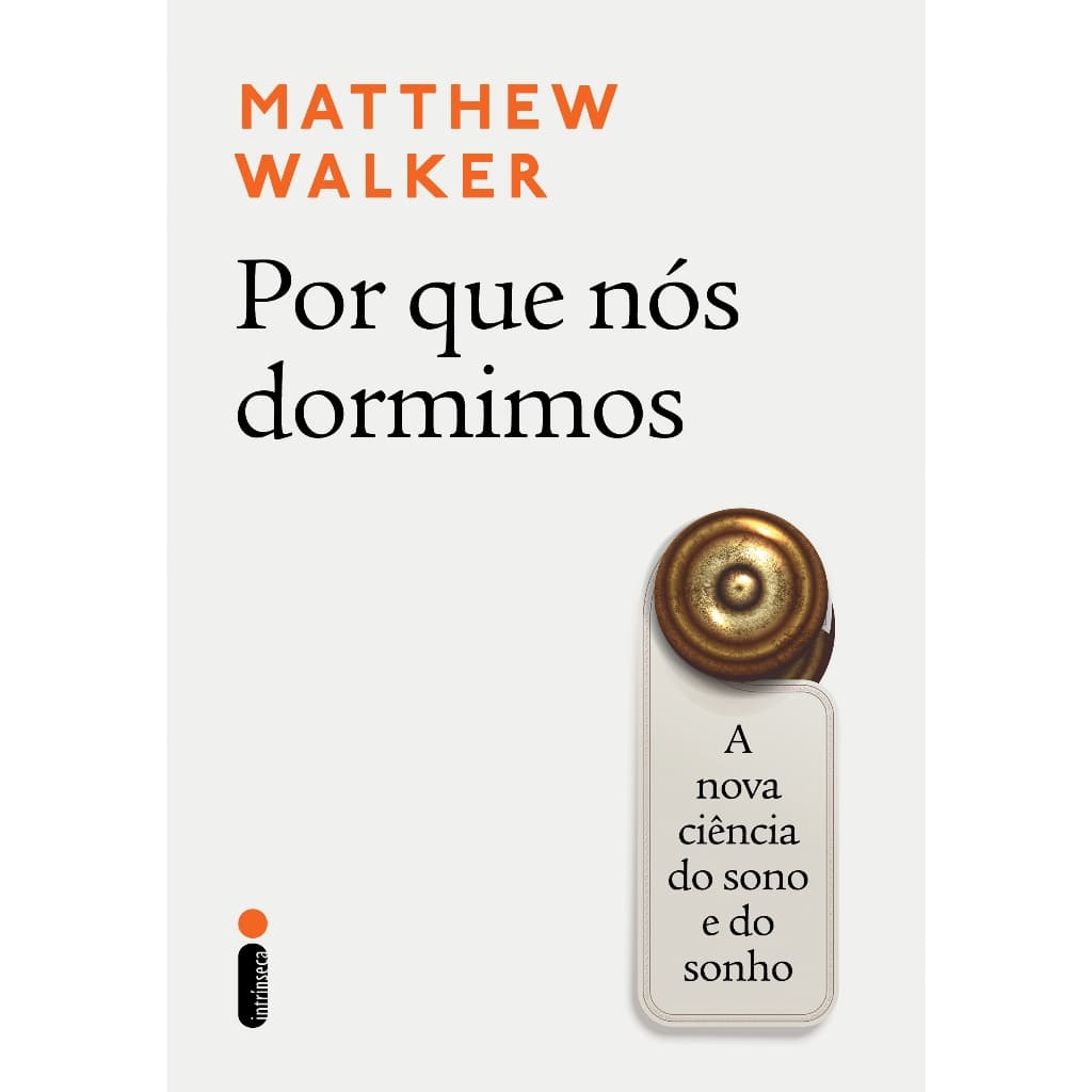Livro Por que nós dormimos: A nova ciência do sono e do sonho, por Matthew Walker - Intrínseca