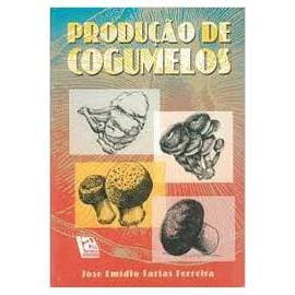Produção de Cogumelos - José Emídio Farias Ferreira