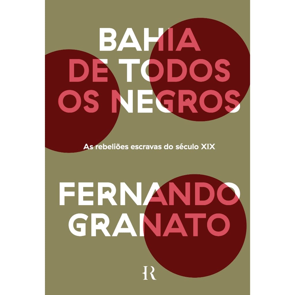 Bahia de todos os negros: As rebeliões escravas do século XIX, por Fernando Granato - Intrínseca