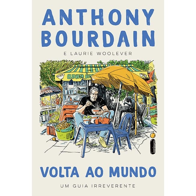 Volta ao mundo: Um guia irreverente, por Anthony Bourdain e Laurie Woolever - Intrínseca