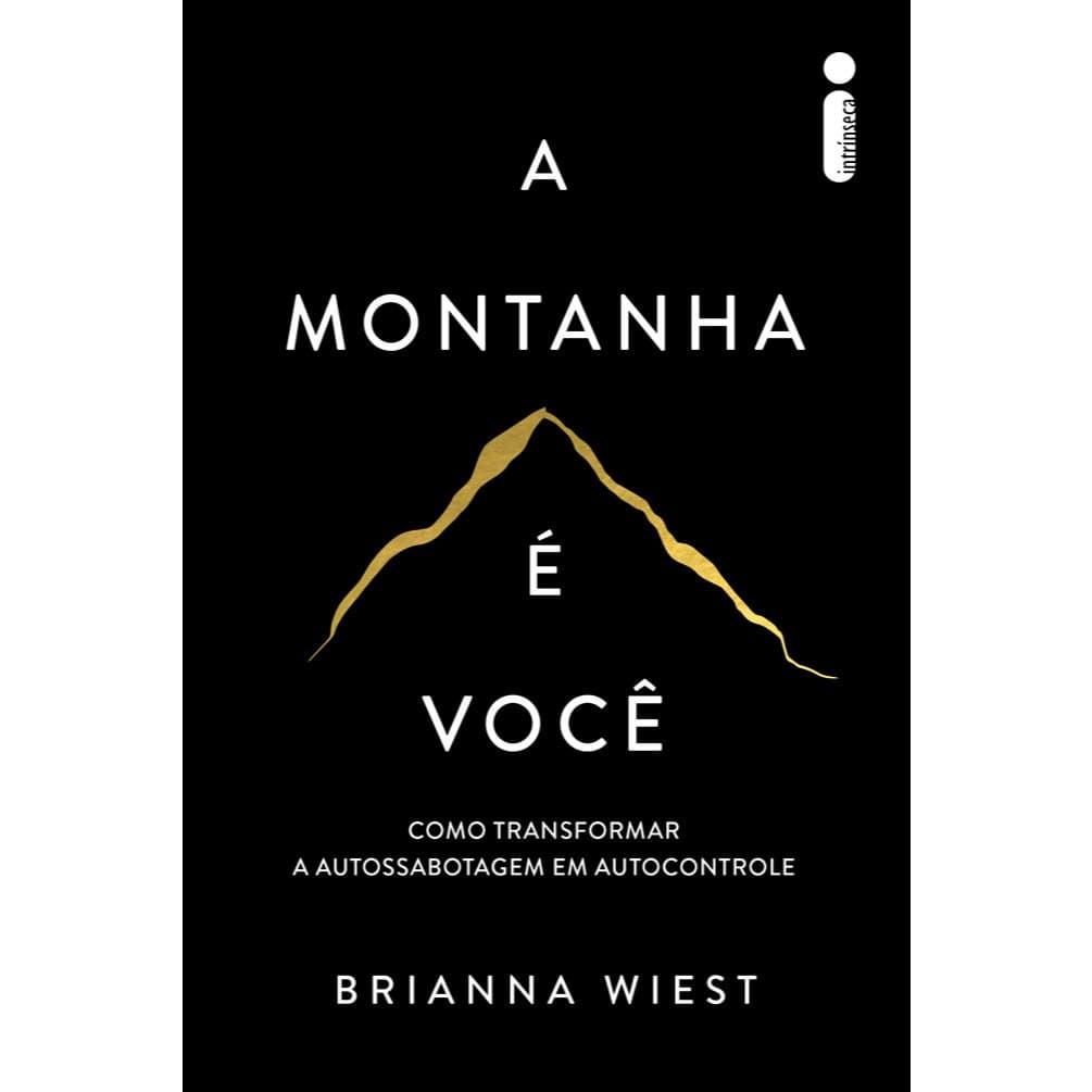 Livro A montanha é você: Como transformar a autossabotagem em autocontrole, por Brianna Wiest - Intrínseca
