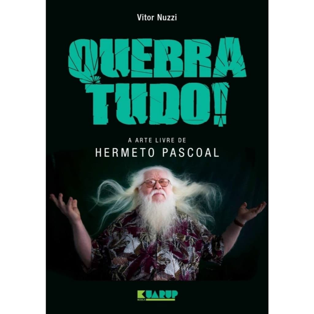 LIVRO QUEBRA TUDO! A ARTE LIVRE DE HERMETO PASCOAL - VITOR NUZZI