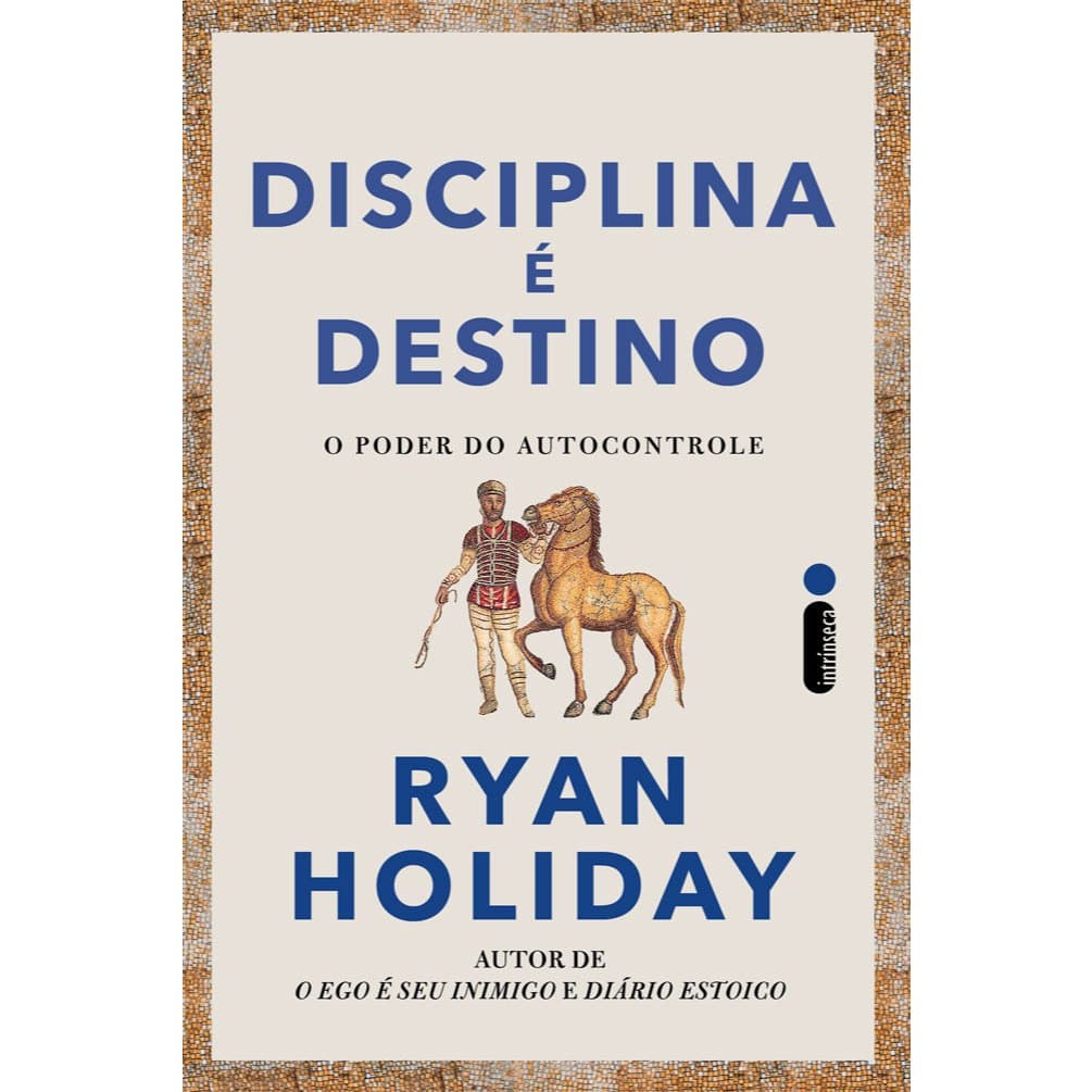 Livro Disciplina é destino: O poder do autocontrole (autor de Diário estoico), por Ryan Holiday - Intrínseca