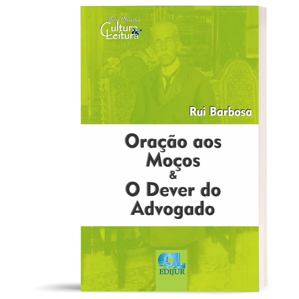 Oração aos Moços & o dever do Advogado - Rui Barbosa