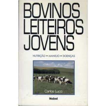 Bovinos Leiteiros Jovens - Nutrição Manejo Doenças - Carlos Lucci
