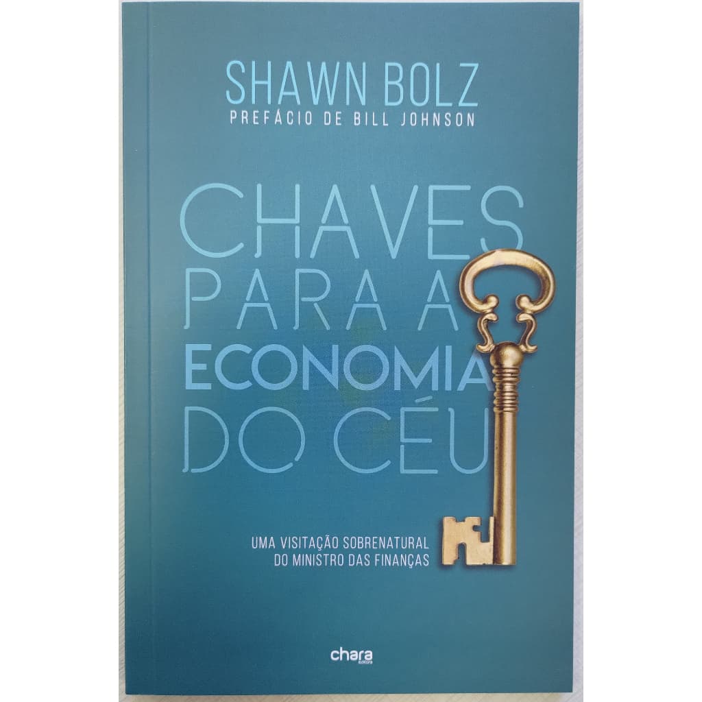 Chaves Para a Economia do Céu - SHAWN BOLZ - Uma visão sobrenatural do Ministro das Finanças