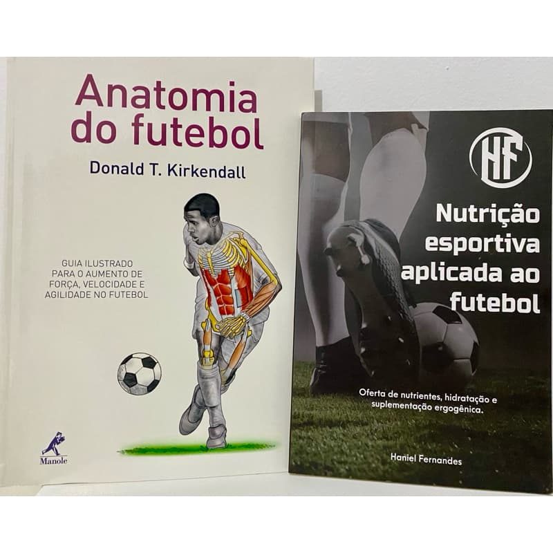 Anatomia do futebol: Guia ilustrado para o aumento de força, velocidade e agilidade no futebol + Nutrição esportiva aplicada ao futebol