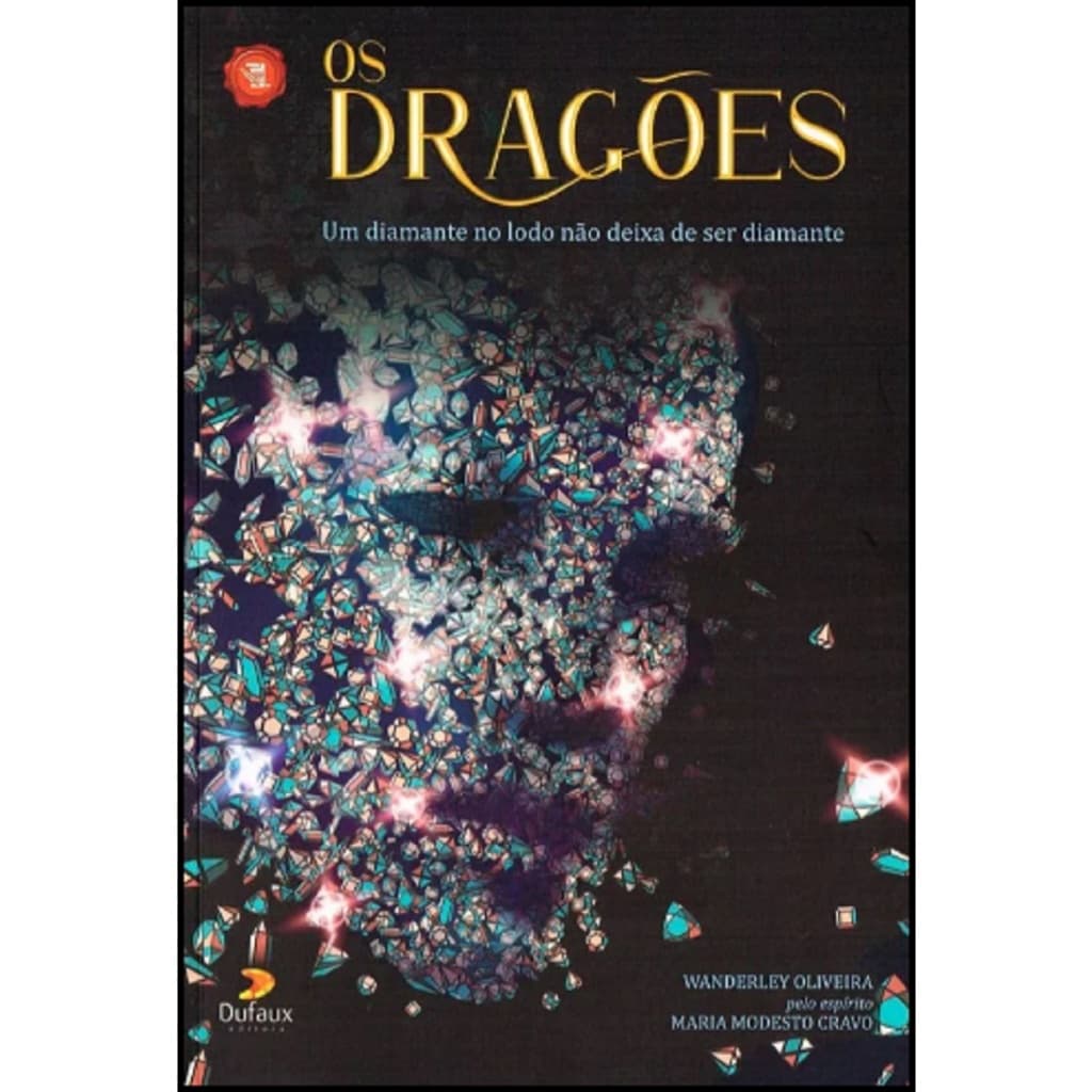 Os Dragões : Um Diamante no Lodo Não Deixa de Ser Diamante - De Wanderley Oliveira & Maria Modesto Cravo (Espírito)