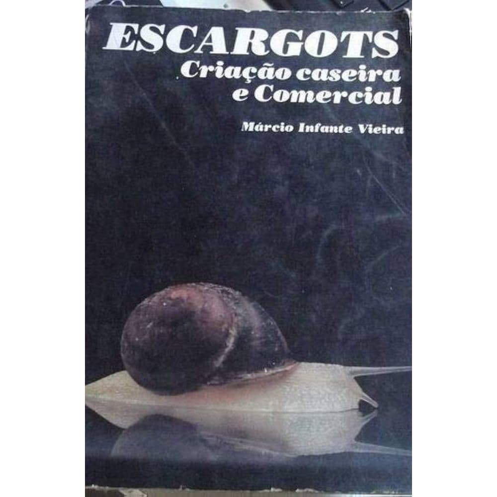 Escargots Criação Caseira E Comercial - Márcio Infante Vieira