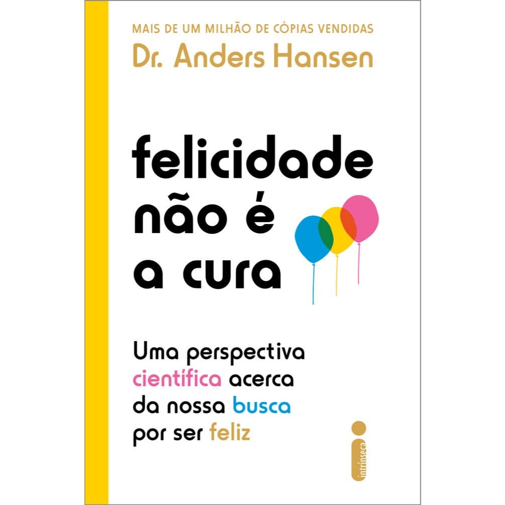 Felicidade não é a cura: Uma perspectiva científica acerca da nossa busca por ser feliz, Dr. Anders Hansen Intrínseca