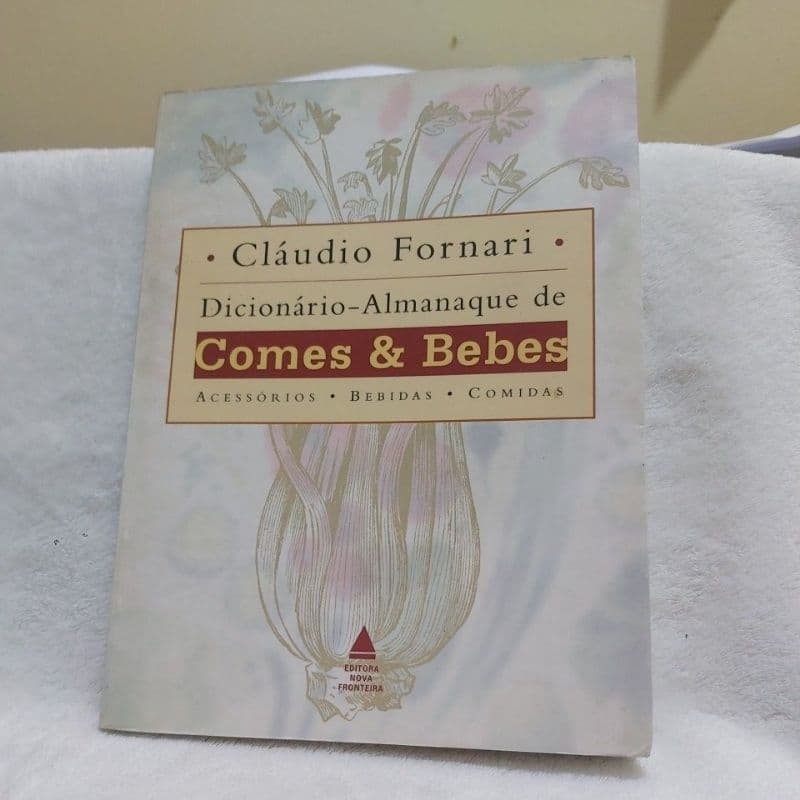 Livro - Dicionário-Almanaque de Comes e Bebes - Acessórios, Bebidas, Comidas - Cláudio Fornari.