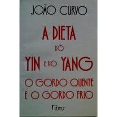 A Dieta do Yin e do Yang- O Gordo quente E o Gordo Frio/ João Curvo