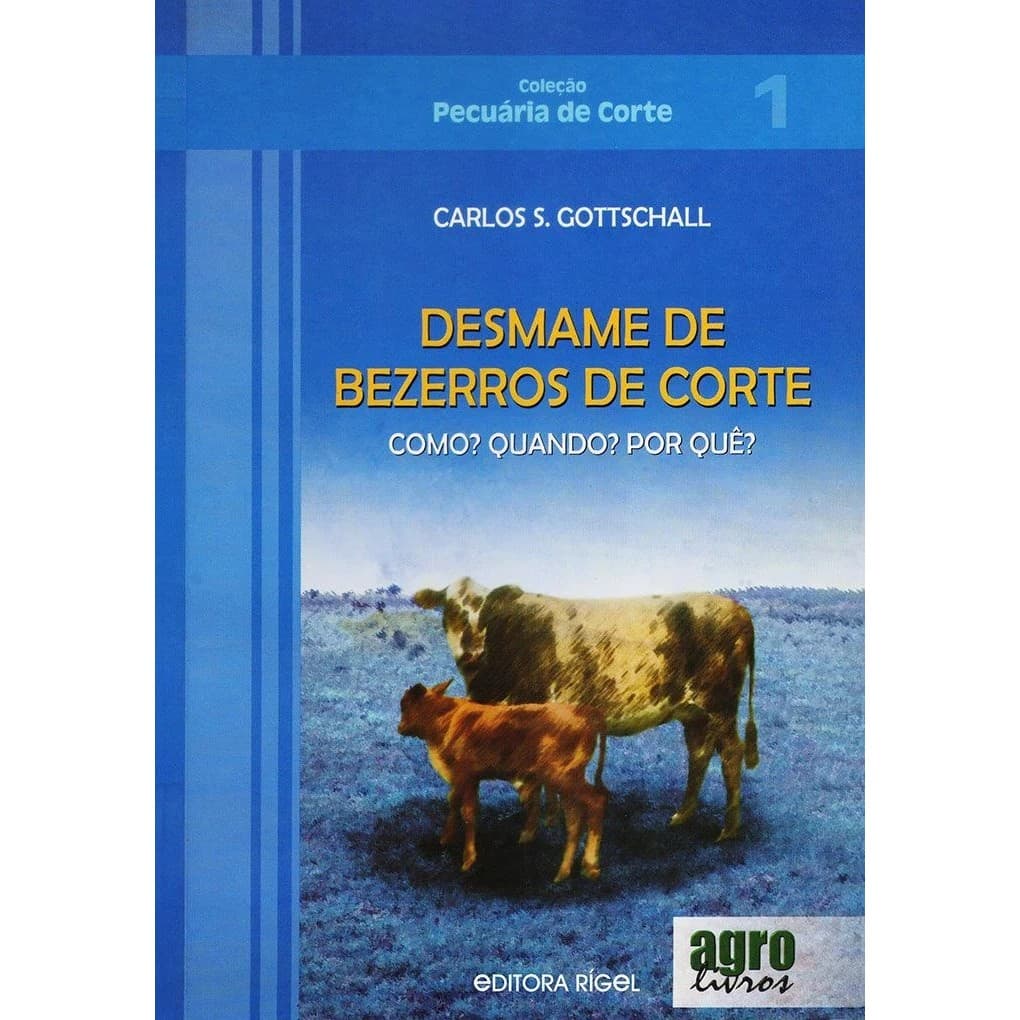 Desmame de Bezerros de Corte - Como? Quando? Por quê? - Carlos S. Gottschall
