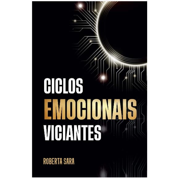 Ciclos Emocionais Viciantes - Roberta Sara