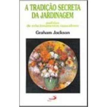 A Tradição Secreta da Jardinagem - Graham Jackson