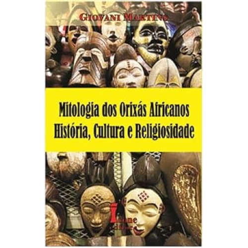 Mitologia Dos Orixás Africanos - História, Cultura E Religiosidade -Ícone Editora