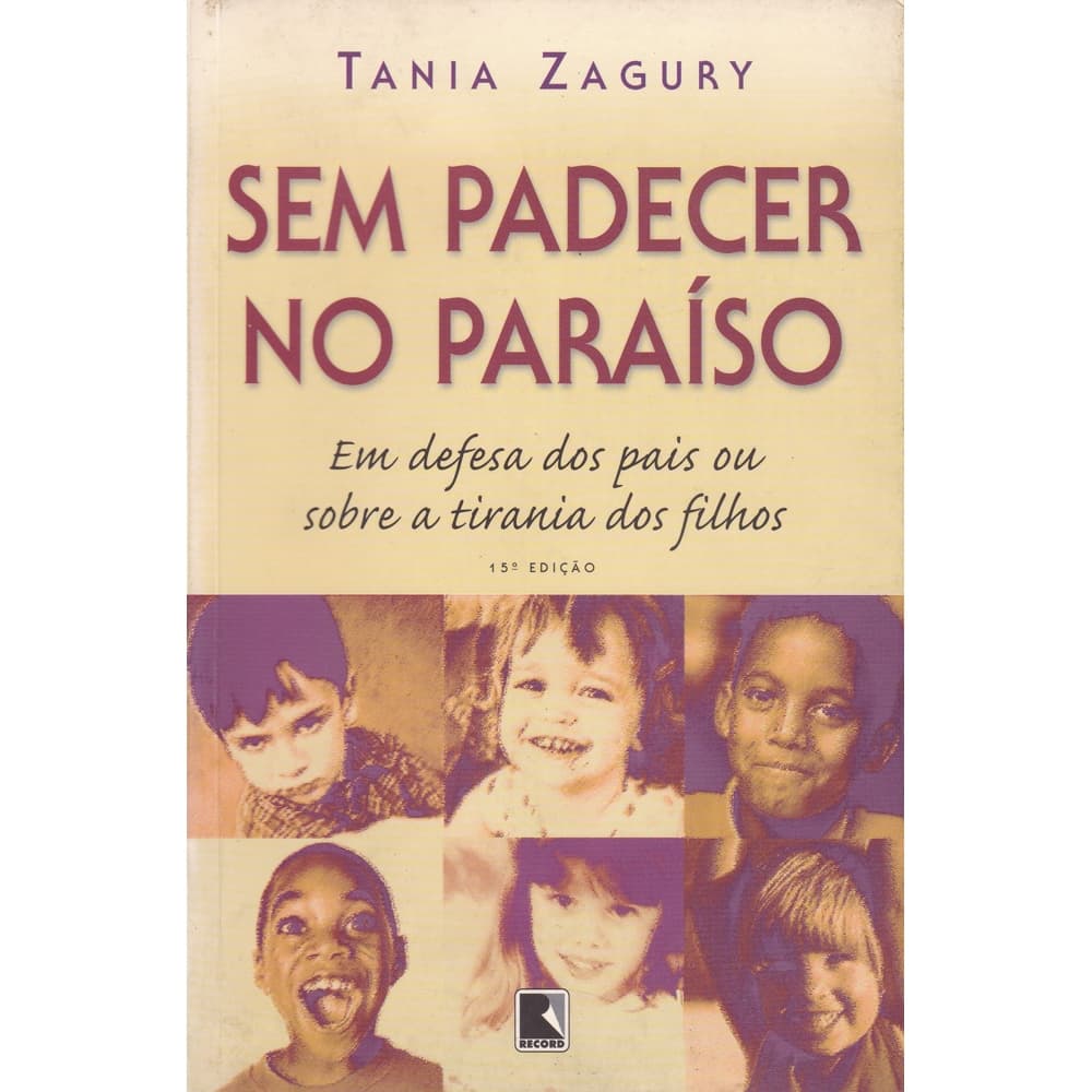 Sem padecer no paraíso - Em defesa dos pais ou sobre a tirania dos filhos - Tania Zagury