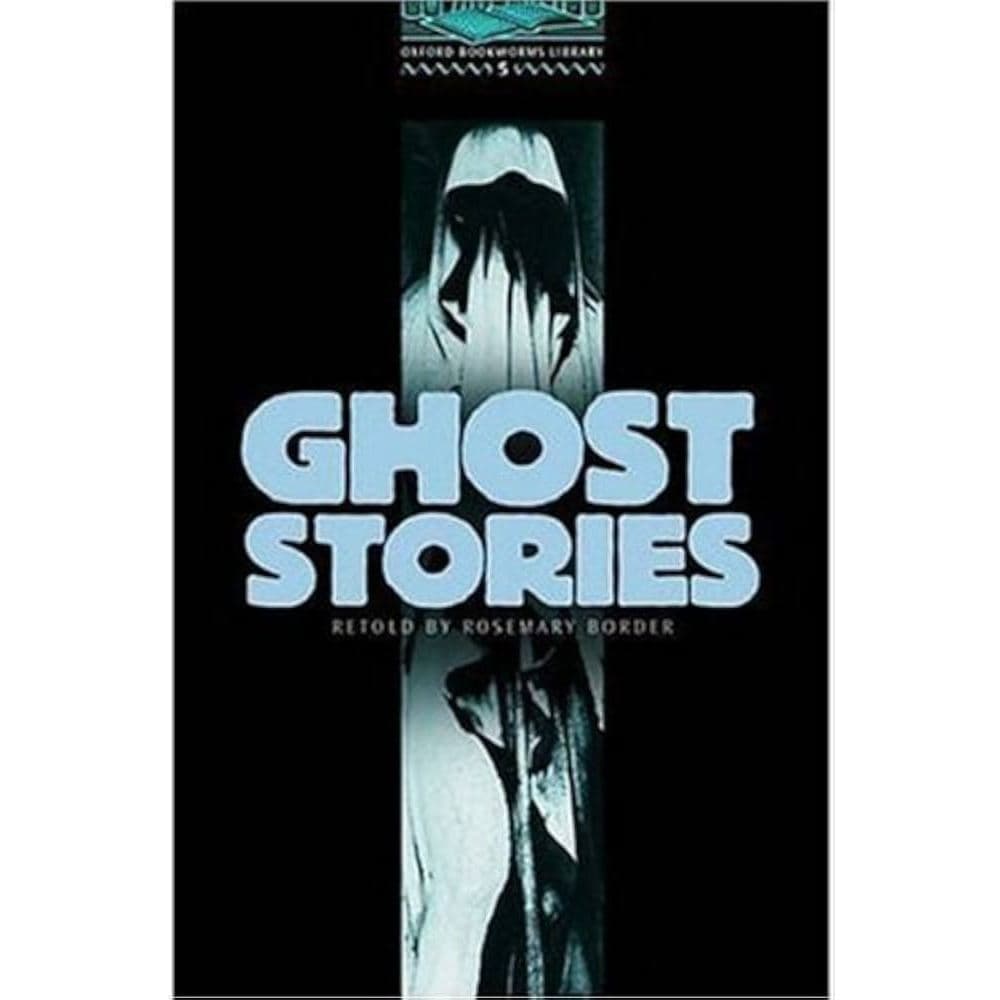 Oxford Bookworms Library 5- Ghost Stories> Retold By Rosemary Border