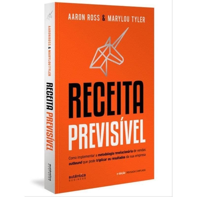LIVRO RECEITA PREVISÍVEL: COMO IMPLEMENTAR A METODOLOGIA REVOLUCIONÁRIA DE VENDAS OUTBOUND QUE PODE TRIPLI
