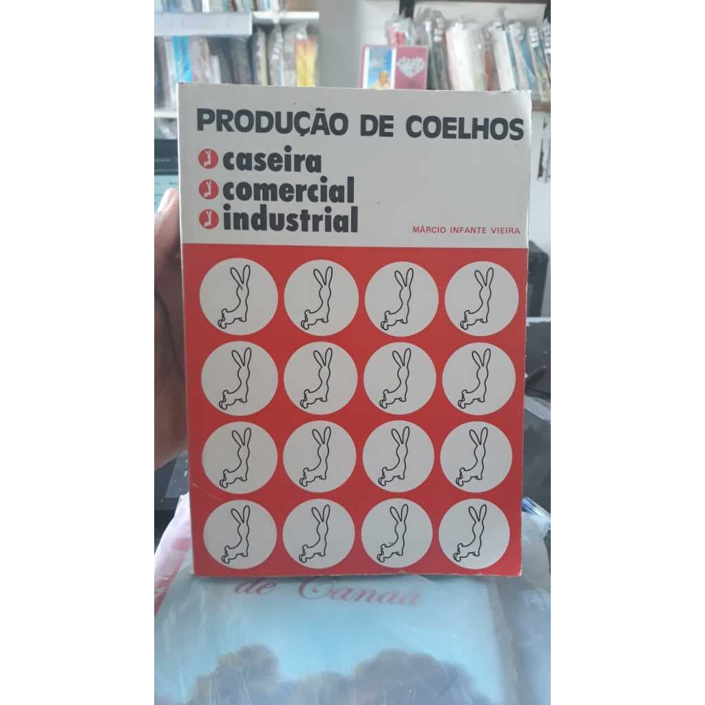 Produção de Coelhos Caseira, Comercial, Industrial - Márcio Infante Vieira