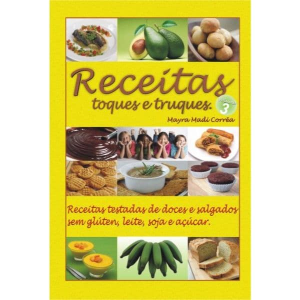LIVRO - RECEITAS TOQUES E TRUQUES (volume 03) - Receitas testadas de doces e salgados, sem glúten, leite, soja e açúcar