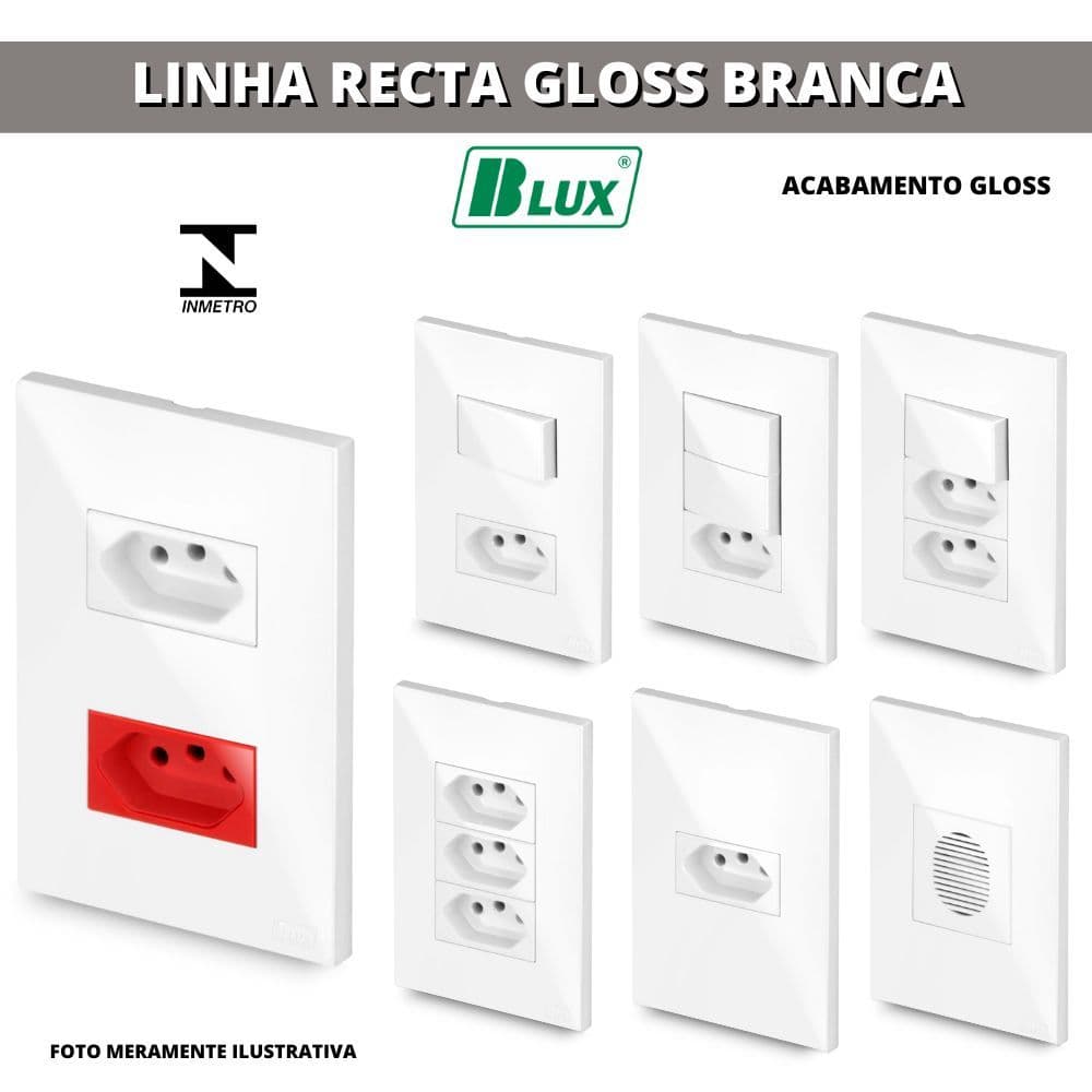 CONJUNTOS TOMADAS 10A, 20A,  INTERRUPTORES , RJ45, RJ11, PLACA CEGA 4X2 4X4 RECTA GLOSS BRANCA BLUX