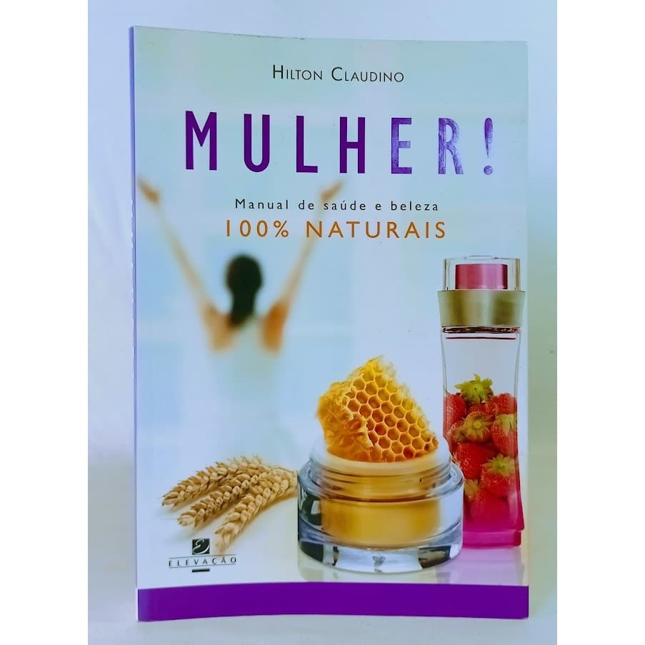 Mulher ! Manual de saúde e Beleza	Hilton Claudino
