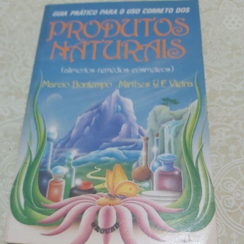 Livro  - Guia Prático para o uso correto dos Produtos Naturais - Márcio Bontempo e Mirthes Y. F. Vieira.