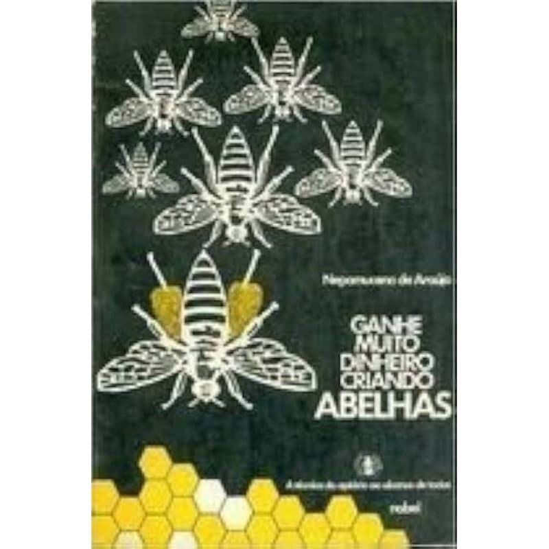 Nepomuceno de Araújo - Ganhe muito dinheiro criando abelhas