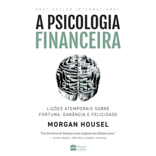 Livro A psicologia financeira: lições atemporais sobre fortuna, ganância e felicidade, de Housel, Morgan