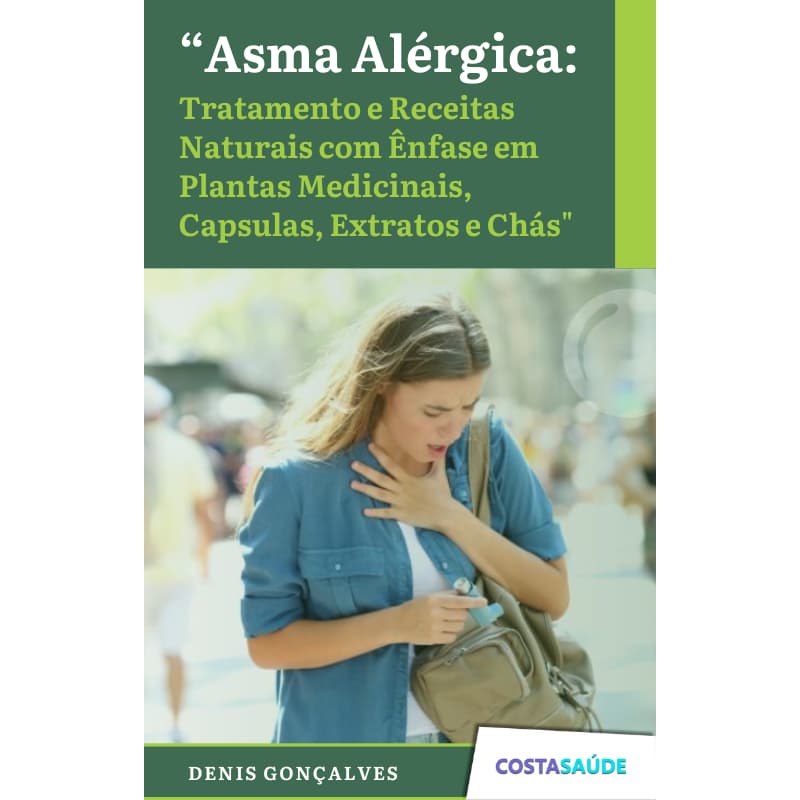 Asma Alérgica: Tratamento e Receitas Naturais com Ênfase em Plantas Medicinais, Capsulas, Extratos e Chás - Volume 110