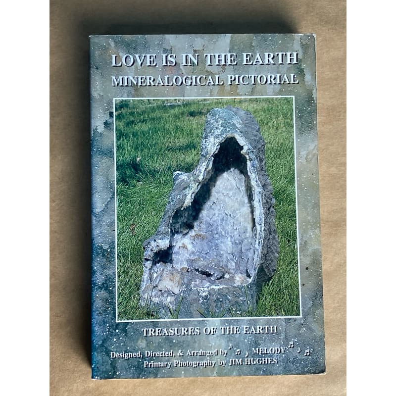 Love Is in the Earth - Mineralogical Pictorial: Treasures of the Earth