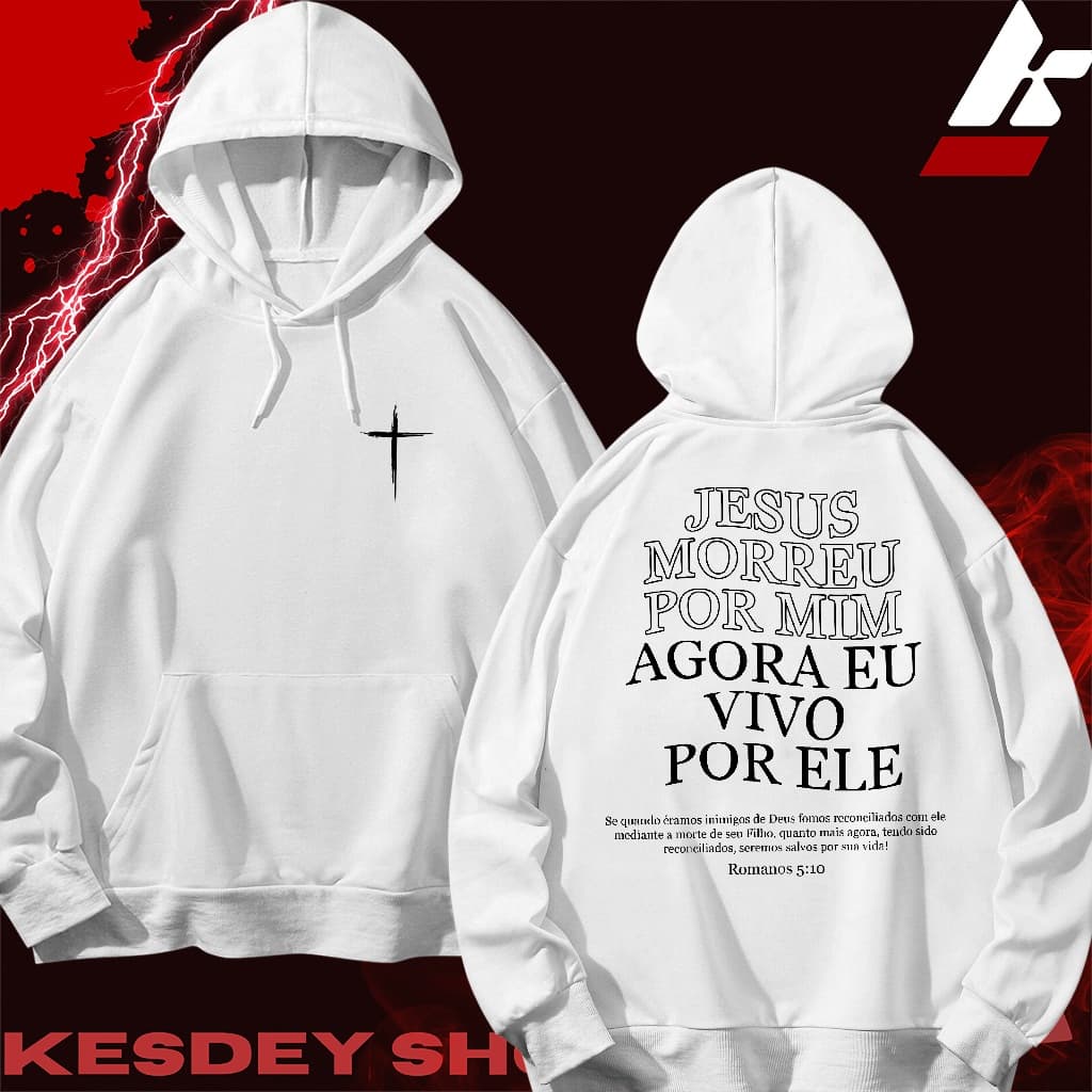 MOLETOM UNISSEX STREETWEAR PERSONALIZADA ESTAMPA ESCRITA JESUS MORREU POR MIM AGORA EU VIVO POR ELE