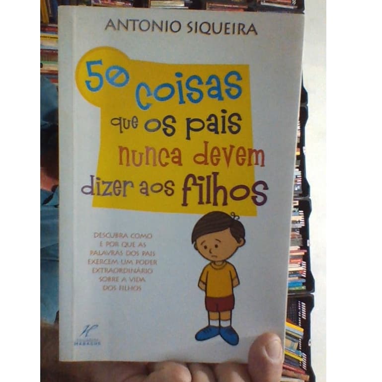 livro 50 coisas que os pais nunca devem dizer aos filhos, Antonio Siqueira, editorial habacuc