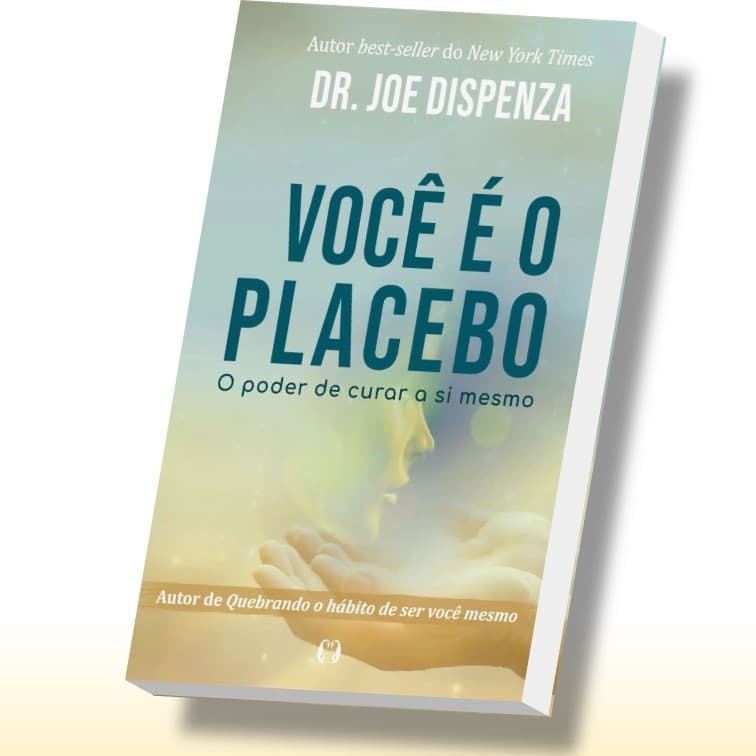 Livro Você É O Placebo O Poder De Curar A Si Mesmo De Dispenza Joe