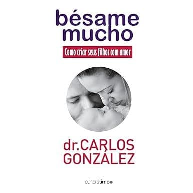Bésame mucho: Como criar seu filho com amor