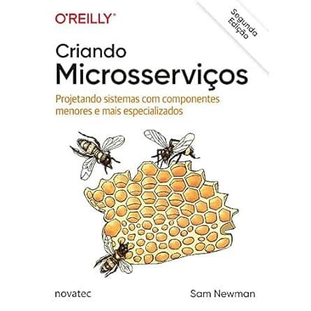 Criando Microsserviços: Projetando Sistemas com Componentes Menores e Mais Especializados