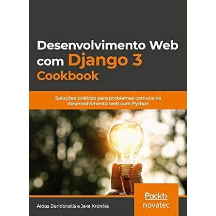 Desenvolvimento web com Django 3 Cookbook: Soluções Práticas Para Problemas Comuns no Desenvolvimento web com Python