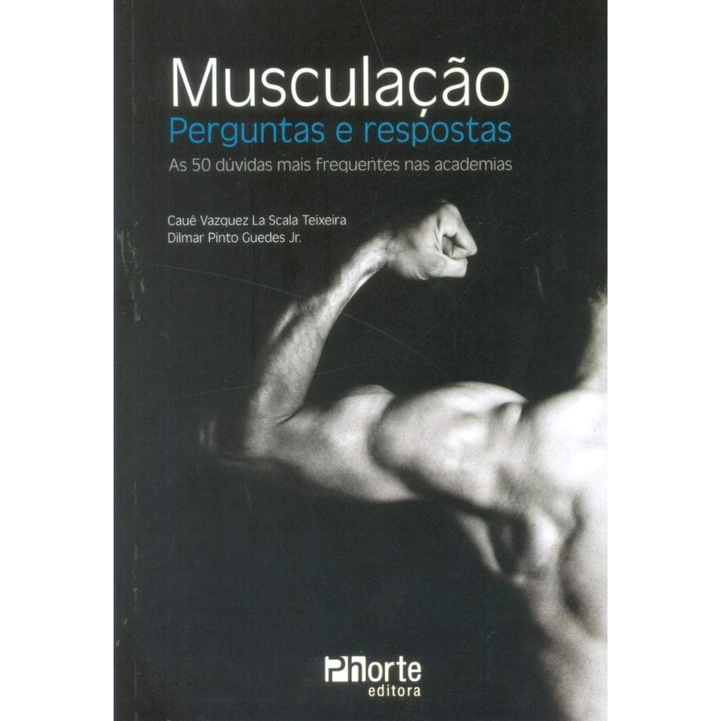 MUSCULACAO - PERGUNTAS E RESPOSTAS AS 50 DUVIDAS MAIS FREQUENTES NAS ACADEMIAS