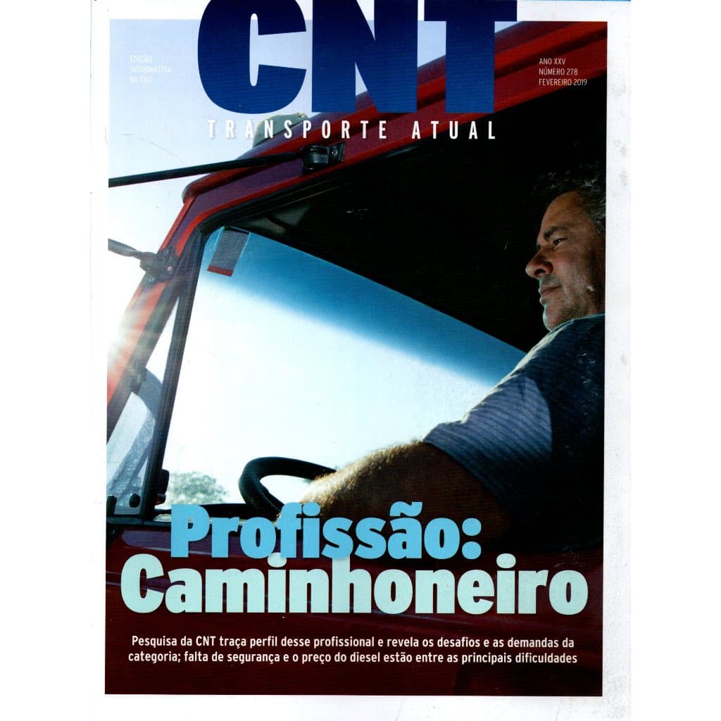 Revista CNT Transporte Atual, Ano 25, Número 278, Fevereiro 2019, Profissão: Caminhoneiro