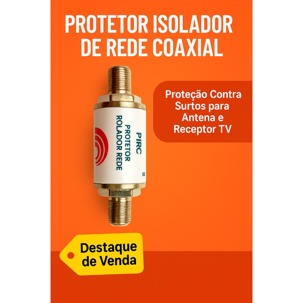 Protetor Isolador de Rede Coaxial PIRC – Proteção Contra Surtos para Antena e Receptor TV
