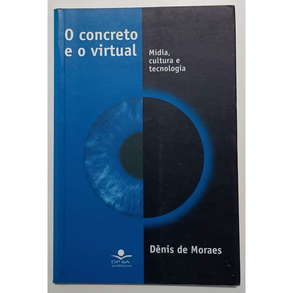 O Concreto e o Virtual - mídia, cultura e tecnologia / Dênis de Moraes