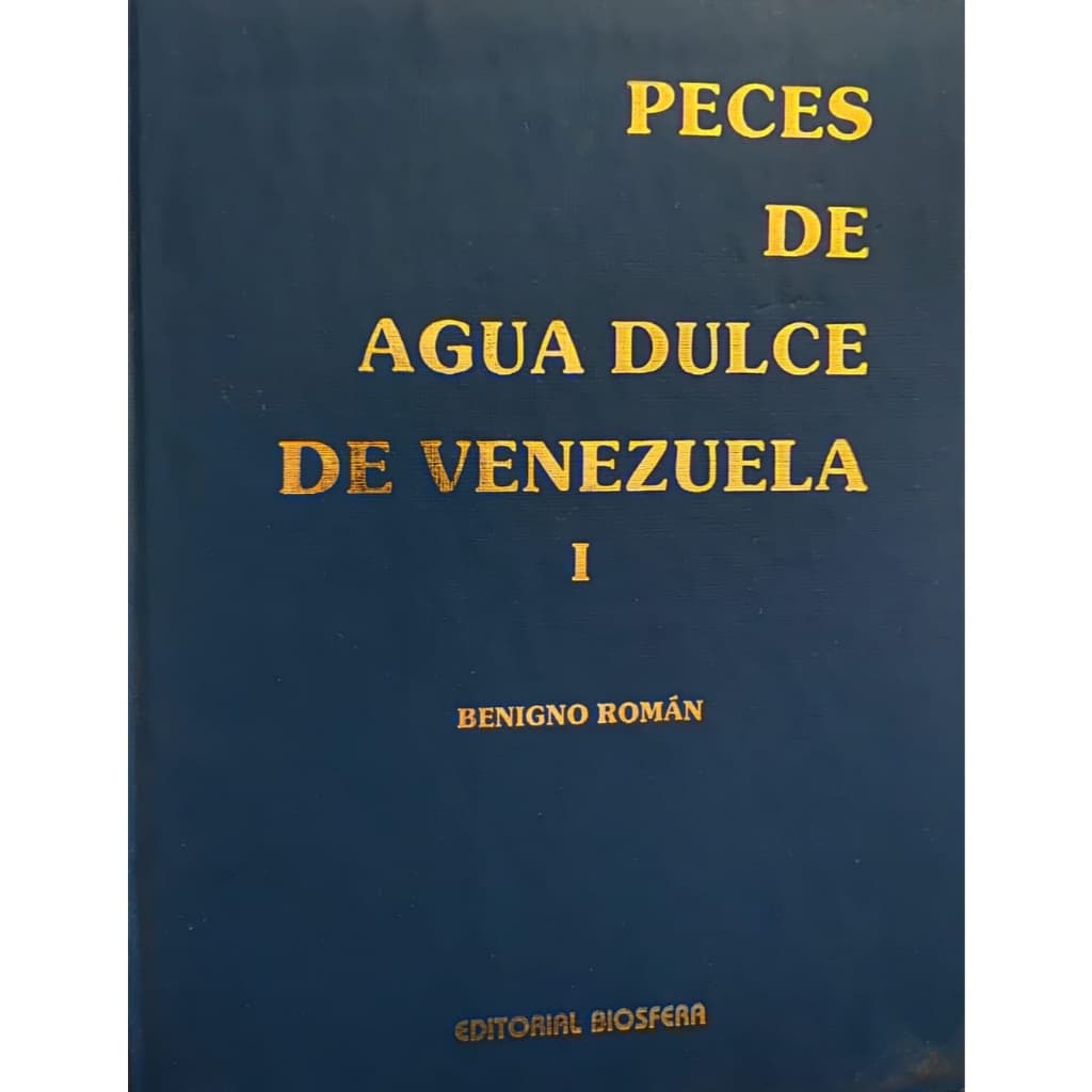 Peces de Agua Dulce de Venezuela 1 - Benigno Roman (capa Dura)