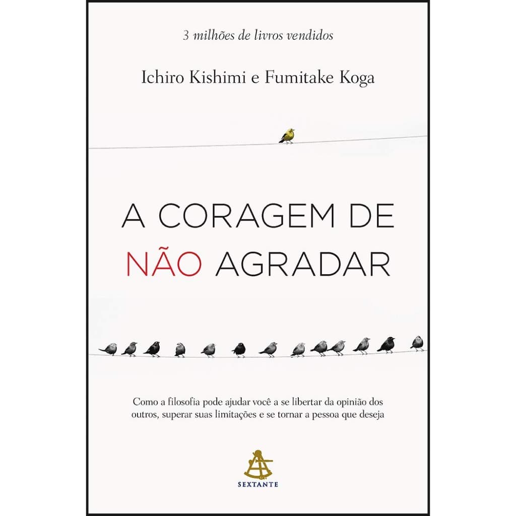 A coragem de não agradar - Ichiro Kishimi e Fumitake Koga