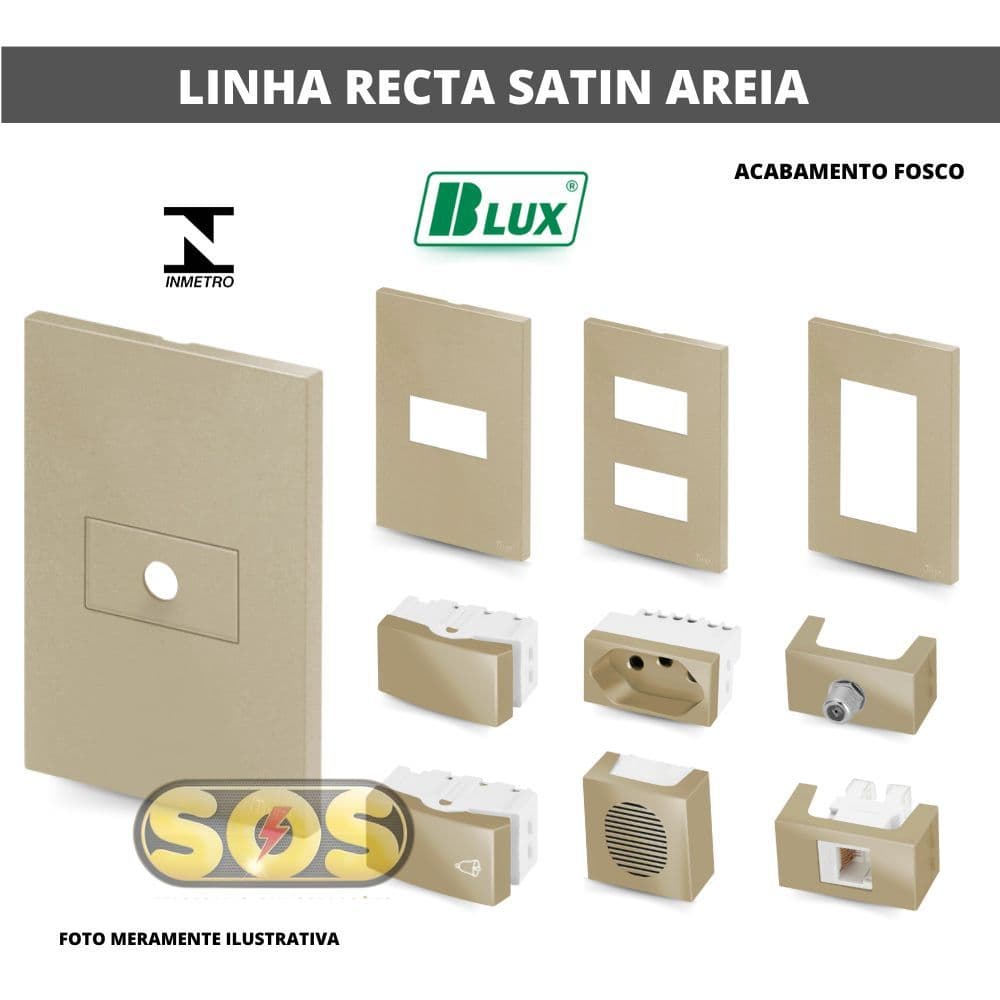 PLACAS, TOMADAS 10A, 20A,  INTERRUPTOR, PLACA TAMPA CEGA OU RJ45 RECTA SATIN AREIA BLUX 4X2, 4X4