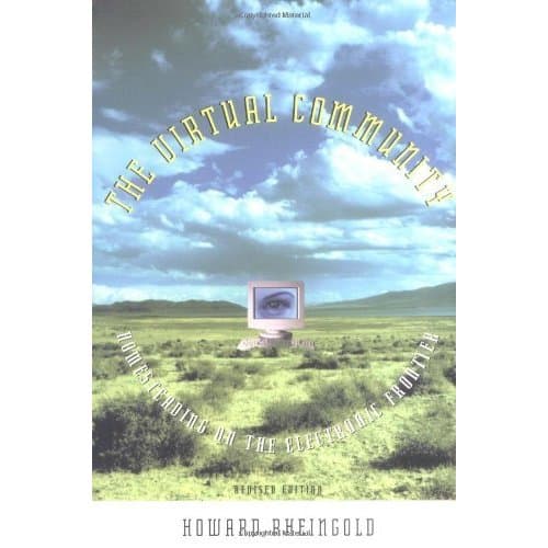 The Virtual Community - Homesteading on the Electronic Frontier by H Rheingold / Howard Rheingold